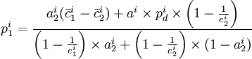 p^i_1=frac{a^i_2(ar{c}^i_1-ar{c}^i_2)+a^i	imes p^i_d	imes left(1-frac{1}{e^i_2}
ight)}{left(1-frac{1}{e^i_1}
ight)	imes a^i_2+left(1-frac{1}{e^i_{2}}
ight)	imes(1-a^i_2)}