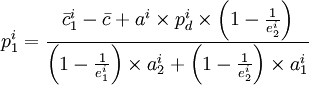 p^i_1= frac{ar{c}^i_1-ar{c}+a^i	imes p^i_{d}	imesleft(1-frac{1}{e^i_2}
ight)}{left(1-frac{1}{e^i_1}
ight)	imes a^i_2+left(1-frac{1}{e^i_2}
ight)	imes a^i_1}